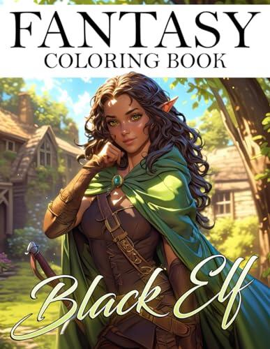 Fantasy Black Elf Coloring Book: Elven Mystique Coloring Pages Featuring Stunning Elf with Brown Skin Designs For Kids, Teens & Adults To Color Fun & Relax