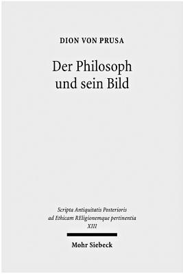 Der Philosoph Und Sein Bild (Scripta Antiquitatis Posterioris Ad Ethicam Religionemque Pe)