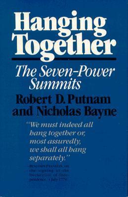 Hanging Together: Cooperation and Conflict in the The Seven-Power Summits, Revised and Enlarged Edition