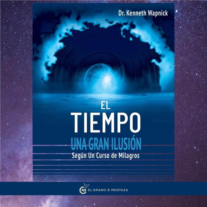 El tiempo una gran ilusión: Según Un Curso de Milagros
