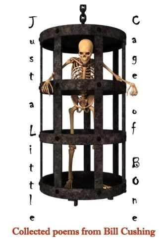 Just a Little Cage of Bone: Collected Poems