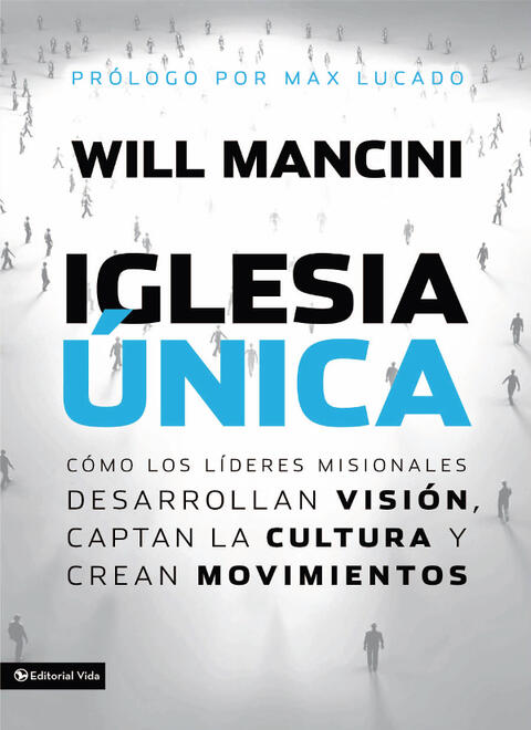 Iglesia Única: Cómo los Líderes Misionales Desarrollan Visión, Captan la Cultura y Crean Movimientos