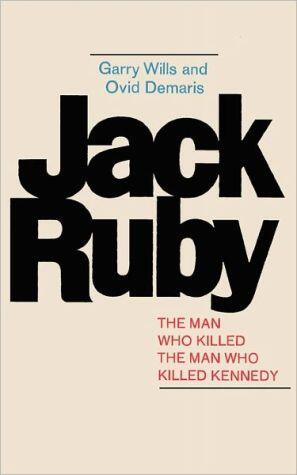 Jack Ruby: The Man Who Killed The Man Who Killed Kennedy