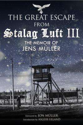 The Great Escape from Stalag Luft III: The Memoir of Jens Müller