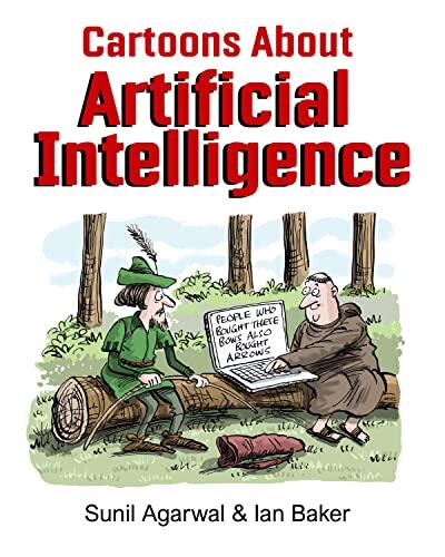 Cartoons About Artificial Intelligence: for the Technology layperson - 100+ cartoons to make you stop and think about AI