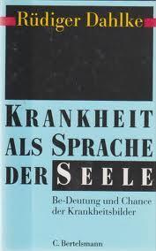 Krankheit als Sprache der Seele. Be-Deutung und Chance der Krankheitsbilder