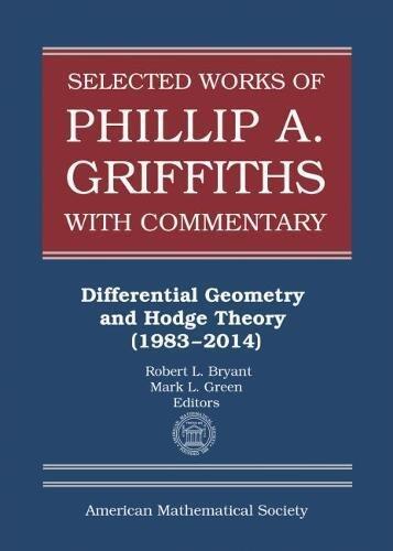 Selected Works of Philip A. Griffiths with Commentary: Differential Geometry and Hodge Theory