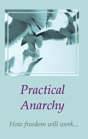 Practical Anarchy: The Freedom of the Future