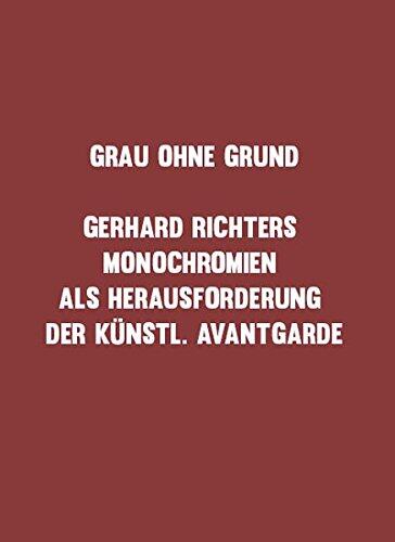 Grau ohne Grund: Gerhard Richters Monochromien als Herausforderung der Künstl. Avantgarde