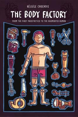 The Body Factory: From the First Prosthetics to the Augmented Human