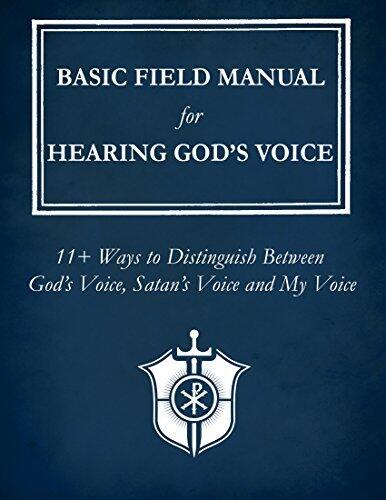 Basic Field Manual for Hearing God's Voice: 11+ Ways to Distinguish Between God’s Voice, Satan’s Voice and My Voice