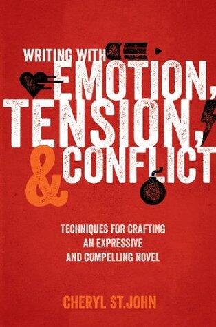 Writing with Emotion, Tension, and Conflict: Techniques for Crafting an Expressive and Compelling Novel