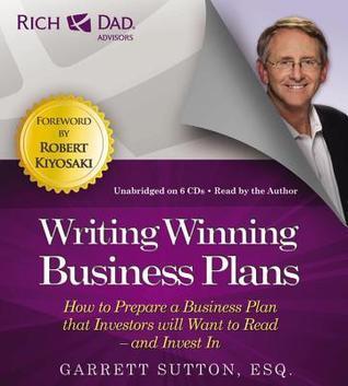 Rich Dad Advisors: Writing Winning Business Plans: How to Prepare a Business Plan that Investors Will Want to Read -- and Invest In