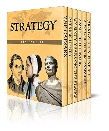 Strategy Six Pack 13: The Caesars, Patrick Henry, My Sixty Years on the Plains, Anne Hutchinson, A Princess from Zanzibar and Journal of a Trapper: Nine Years in the Rocky Mountains