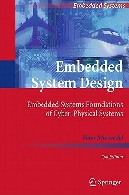 Embedded System Design: Embedded Systems Foundations of Cyber-Physical Systems