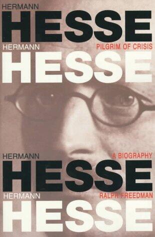 Hermann Hesse: Pilgrim of Crisis: A Biography