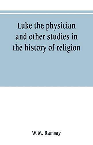 Luke the Physician and Other Studies in the History of Religion