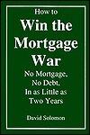 How to Win the Mortgage War: No Mortgage, No Debt, in As Little As Two Years