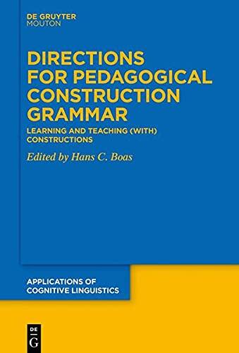 Directions for Pedagogical Construction Grammar: Learning and Teaching Constructions