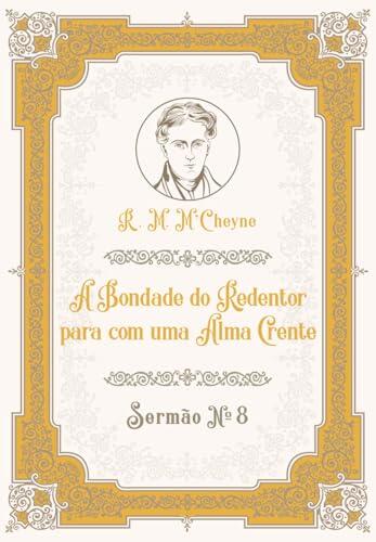 A Bondade do Redentor para com uma Alma Crente: Sermão 8 (Sermões por R. M. M'Cheyne)