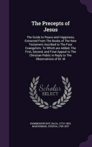 The Precepts of Jesus: The Guide to Peace and Happiness, Extracted from the Books of the New Testament