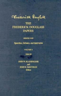 The Frederick Douglass Papers (Volume 4, Series One: Speeches, Debates, and Interviews, 1864-80)