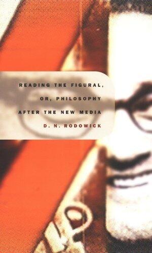 Reading the Figural, or, Philosophy After the New Media [Post-Contemporary Interventions]