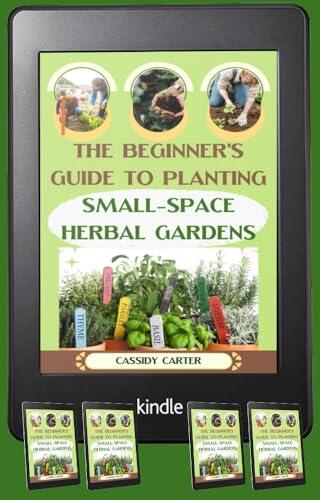 THE BEGINNER'S GUIDE TO PLANTING SMALL-SPACE HERBAL GARDENS