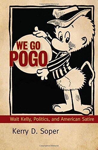 We Go Pogo: Walt Kelly, Politics, and American Satire (Great Comics Artists Series)