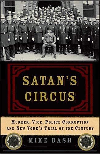 Satan's Circus: Murder, Vice, Police Corruption, and New York's Trial of the Century (August 2008)
