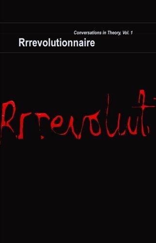 Rrrevolutionnaire: Conversations in Theory, Vol. 1