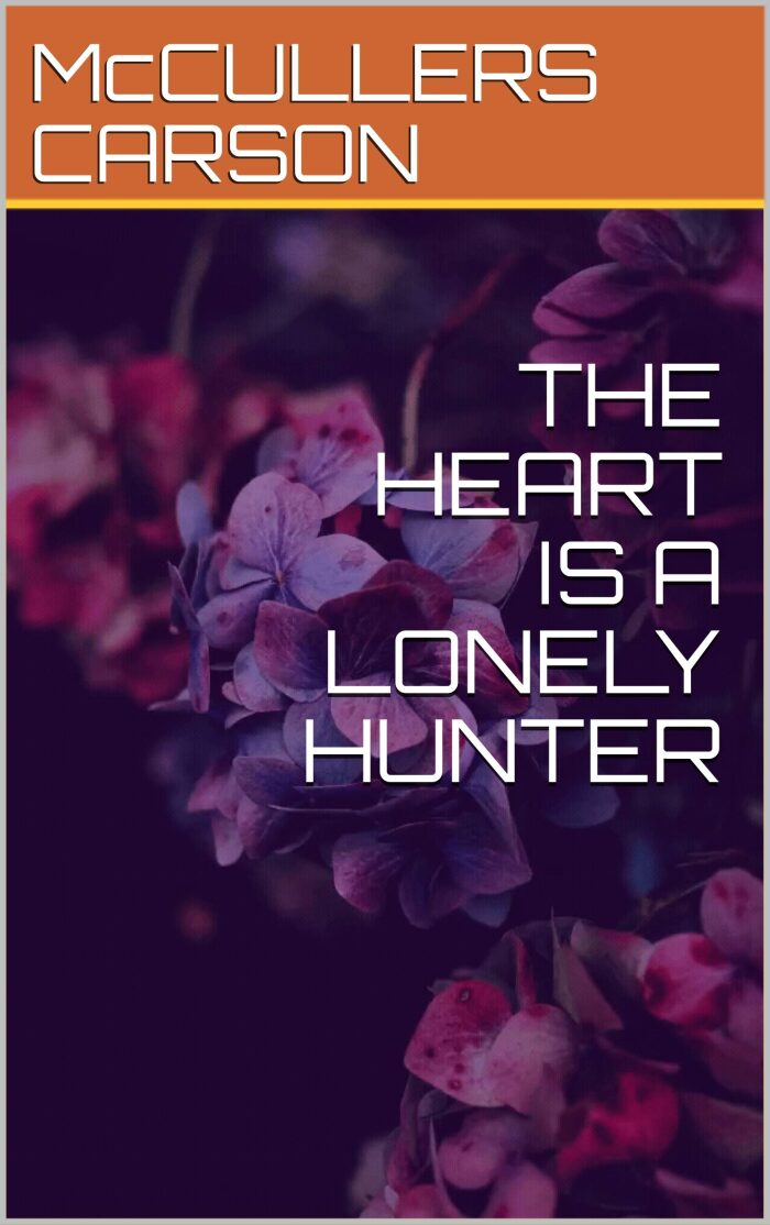 THE HEART IS A LONELY HUNTER
