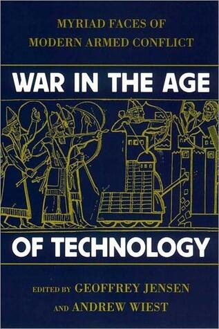 War in the Age of Technology: Myriad Faces of Modern Armed Conflict