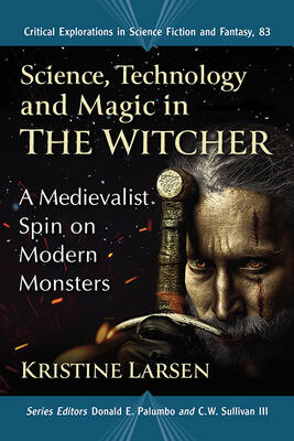 Science, Technology and Magic in The Witcher: A Medievalist Spin on Modern Monsters