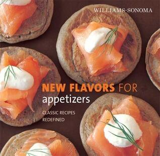 Williams-Sonoma New Flavors for Appetizers: Classic Recipes Redefined