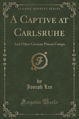 A Captive at Carlsruhe and Other German Prison Camps