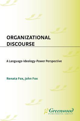 Organizational Discourse: A Language-Ideology-Power Perspective