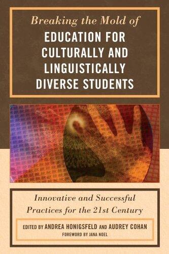 Breaking the Mold of Education for Culturally and Linguistically Diverse Students: Innovative and Successful Practices for the 21st Century