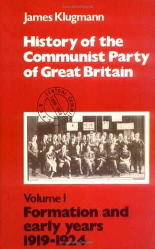 History of the Communist Party of Great Britain: Volume 1: Formation and early years 1919-1924