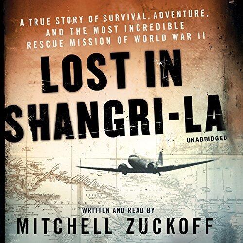Lost in Shangri-La: A True Story of Survival, Adventure, and the Most Incredible Rescue Mission of World War II