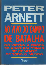 Ao vivo do campo de batalha: do Vietnã a Bagdá 35 anos em zonas de combate de todo o mundo