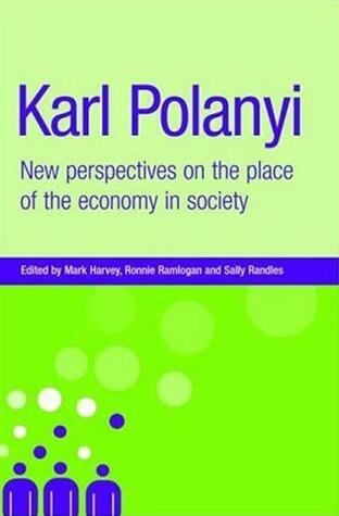 Karl Polanyi: New Perspectives on the Place of Economy in Society