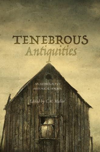 Tenebrous Antiquities: An Anthology Of Historical Horror