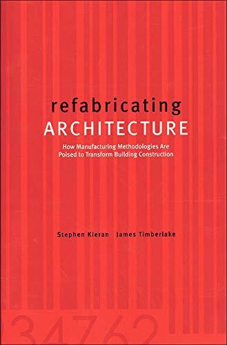 Refabricating Architecture: How Manufacturing Methodologies Are Poised to Transform Building Construction
