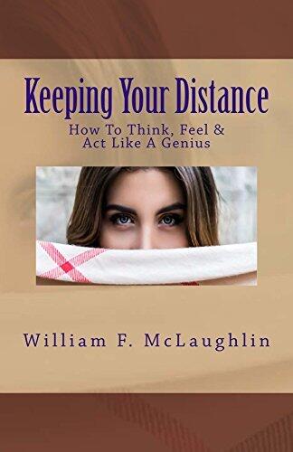 Keeping Your Distance: How To Think, Feel & Act Like A Genius