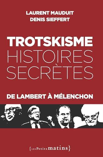 Trotskisme, Histoires Secrètes: De Lambert à Mélenchon