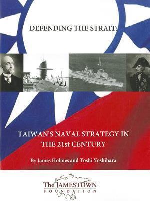 Defending the Strait: Taiwan's Naval Strategy in the 21st Century