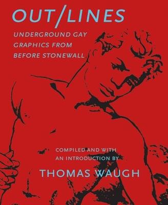 Out/Lines: Gay Underground Erotic Graphics from Before Stonewall