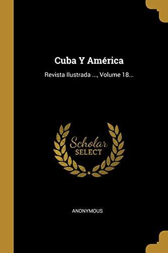 Cuba Y América: Revista Ilustrada (Volume 18)