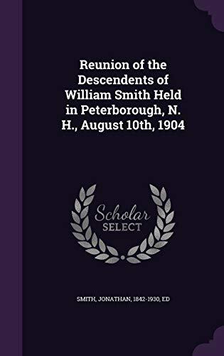 Reunion of the Descendents of William Smith Held in Peterborough, N. H., August 10th, 1904